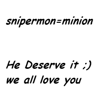we all love you snipermon 
wanna you as a minion in cf section 
i did this gp bec u helped many ppl like me  
and many ppls